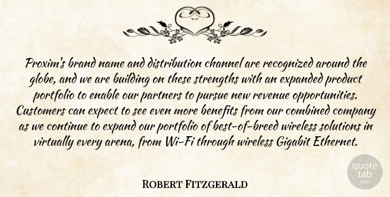 Robert Fitzgerald Quote About Benefits, Brand, Building, Channel, Combined: Proxims Brand Name And Distribution...