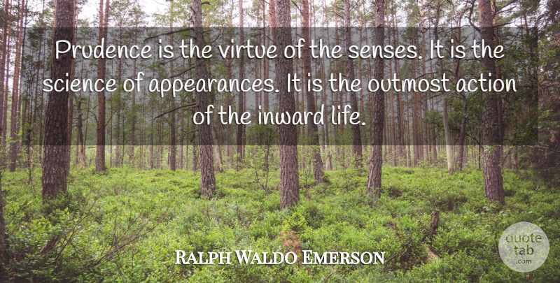 Ralph Waldo Emerson Quote About Inward, Action, Appearance: Prudence Is The Virtue Of...