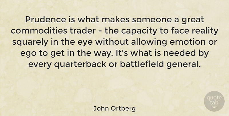 John Ortberg Quote About Allowing, Capacity, Ego, Emotion, Face: Prudence Is What Makes Someone...