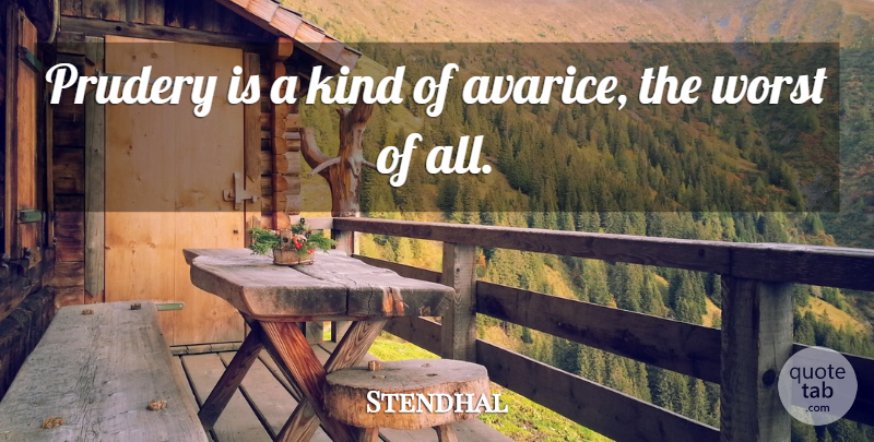 Stendhal Quote About Avarice Greed, Morality, Kind: Prudery Is A Kind Of...