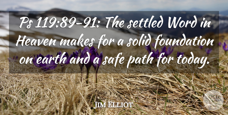 Jim Elliot Quote About Heaven, Safe, Today: Ps 11989 91 The Settled...