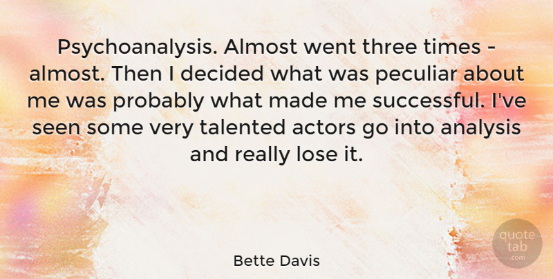 Bette Davis Quote About Successful, Three, Analysis: Psychoanalysis Almost Went Three Times...