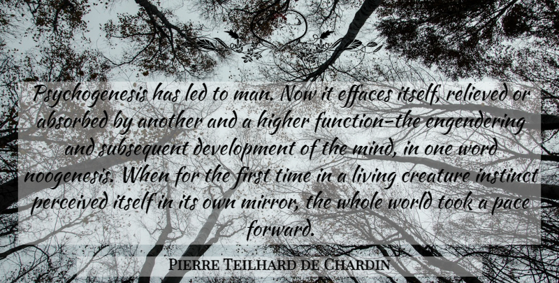 Pierre Teilhard de Chardin Quote About Men, Mirrors, Mind: Psychogenesis Has Led To Man...