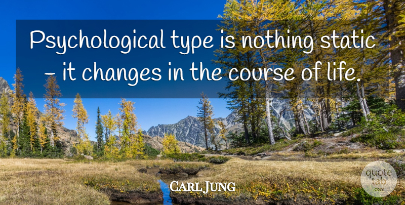 Carl Jung Quote About Psychological, Type, Static: Psychological Type Is Nothing Static...