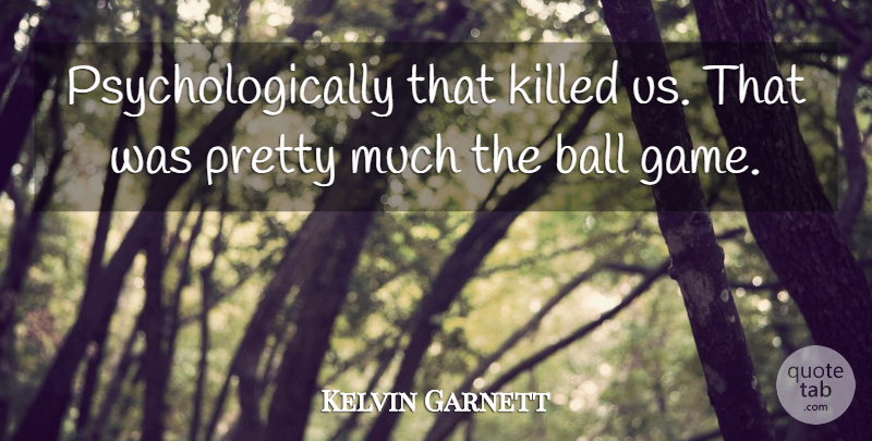 Kelvin Garnett Quote About Ball: Psychologically That Killed Us That...