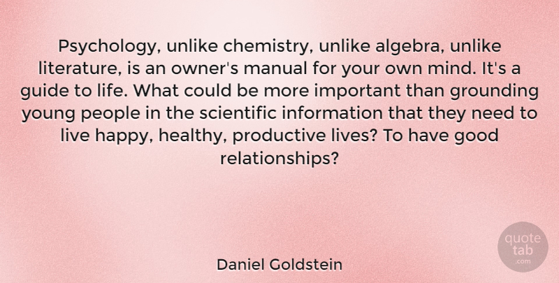 Daniel Goldstein Quote About Productive Life, People, Good Relationship: Psychology Unlike Chemistry Unlike Algebra...
