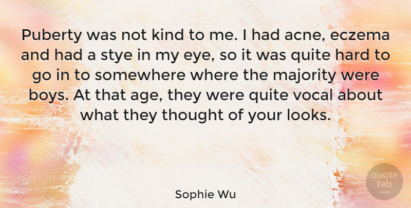 Sophie Wu Quote About Age, Hard, Majority, Puberty, Quite: Puberty Was Not Kind To...