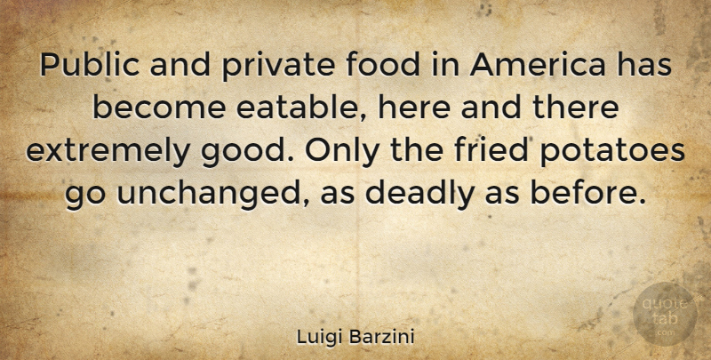 Luigi Barzini Quote About America, Deadly, Extremely, Food, Fried: Public And Private Food In...