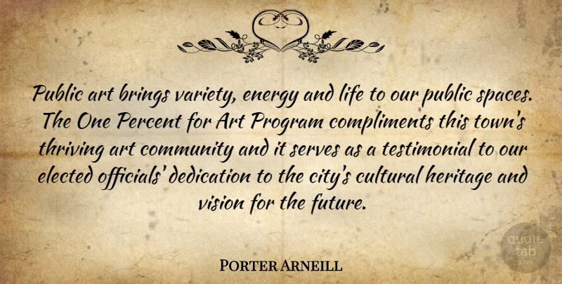 Porter Arneill Quote About Art, Brings, Community, Compliments, Cultural: Public Art Brings Variety Energy...