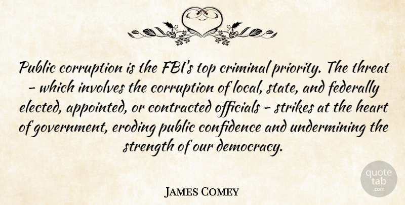 James Comey Quote About Confidence, Contracted, Corruption, Criminal, Government: Public Corruption Is The Fbis...
