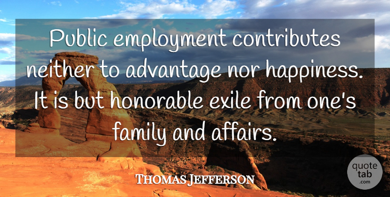 Thomas Jefferson Quote About Happiness, Employment, Affair: Public Employment Contributes Neither To...