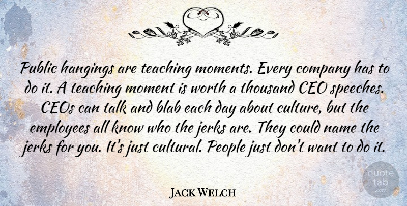 Jack Welch Quote About Inspirational, Teaching, Names: Public Hangings Are Teaching Moments...