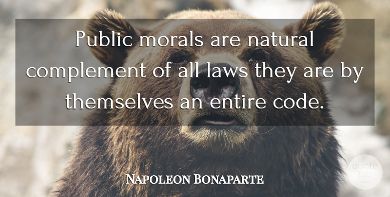 Napoleon Bonaparte Quote About Power, Law, Moral: Public Morals Are Natural Complement...