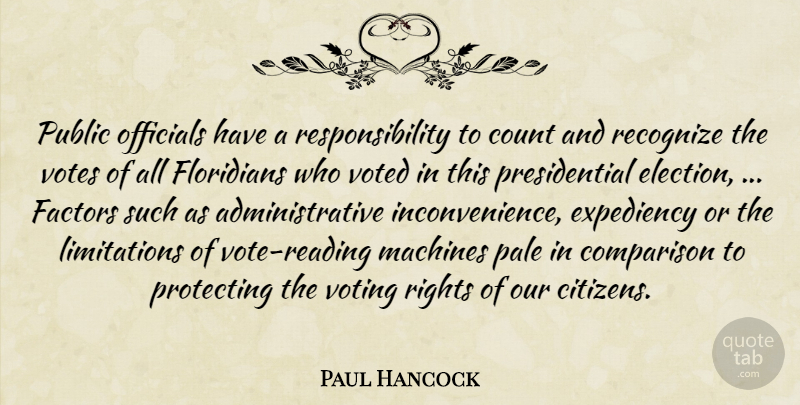 Paul Hancock Quote About Citizens, Comparison, Count, Expediency, Factors: Public Officials Have A Responsibility...