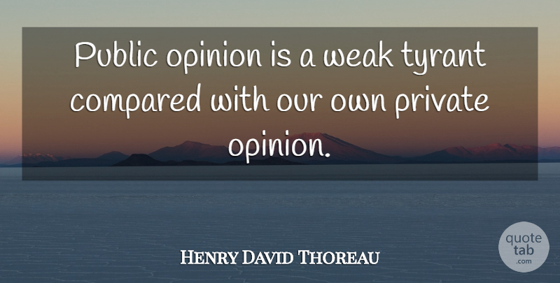 Henry David Thoreau Quote About Confidence, Tyrants, Anxiety: Public Opinion Is A Weak...