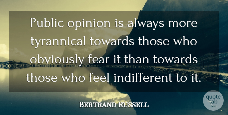 Bertrand Russell Quote About Happiness, Public Opinion, Indifferent: Public Opinion Is Always More...
