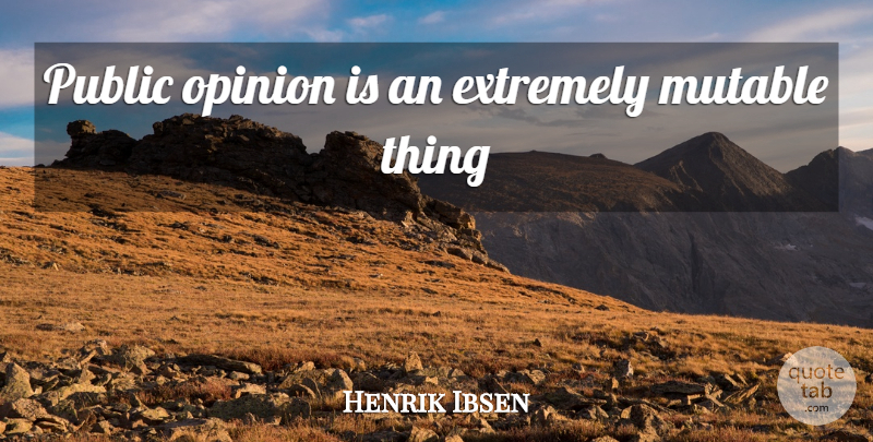 Henrik Ibsen Quote About Public Opinion, Opinion: Public Opinion Is An Extremely...