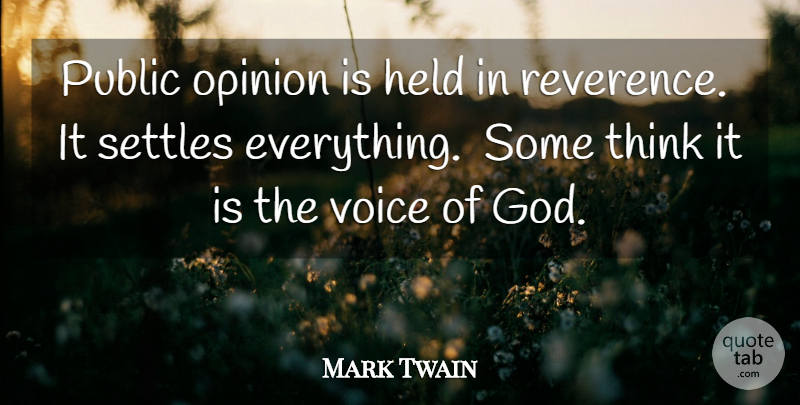 Mark Twain Quote About Thinking, Voice, Public Opinion: Public Opinion Is Held In...