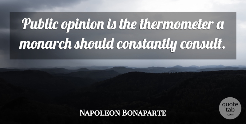 Napoleon Bonaparte Quote About Power, Politics, Public Opinion: Public Opinion Is The Thermometer...