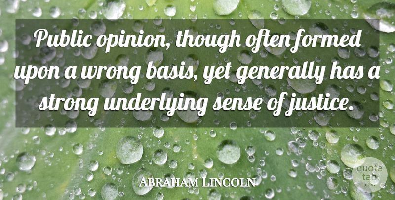 Abraham Lincoln Quote About Strong, Justice, Public Opinion: Public Opinion Though Often Formed...