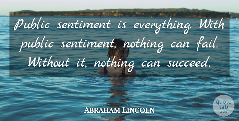 Abraham Lincoln Quote About Motivational, Success, Wisdom: Public Sentiment Is Everything With...