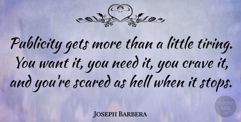 Joseph Barbera Quote About Want, Littles, Publicity: Publicity Gets More Than A...