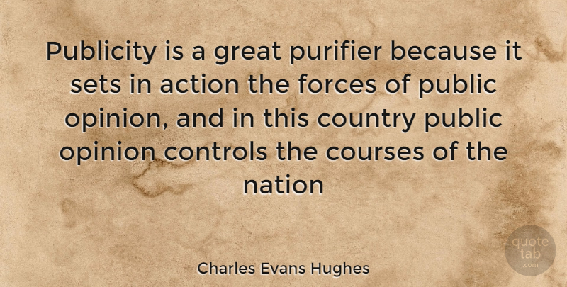 Charles Evans Hughes Quote About Country, Publicity, Public Opinion: Publicity Is A Great Purifier...