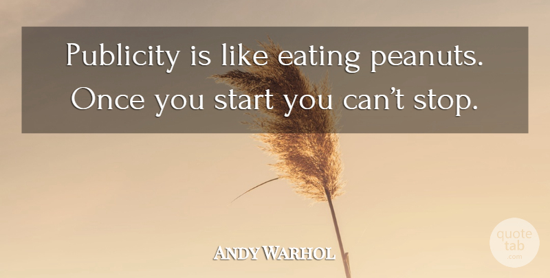 Andy Warhol Quote About Publicity, Peanuts, Eating: Publicity Is Like Eating Peanuts...