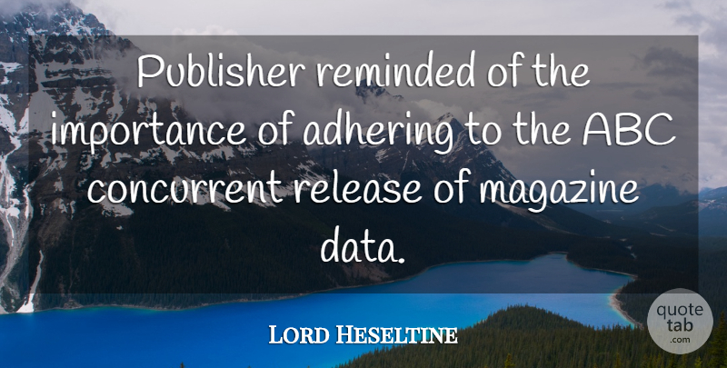 Lord Heseltine Quote About Abc, Importance, Magazine, Release, Reminded: Publisher Reminded Of The Importance...