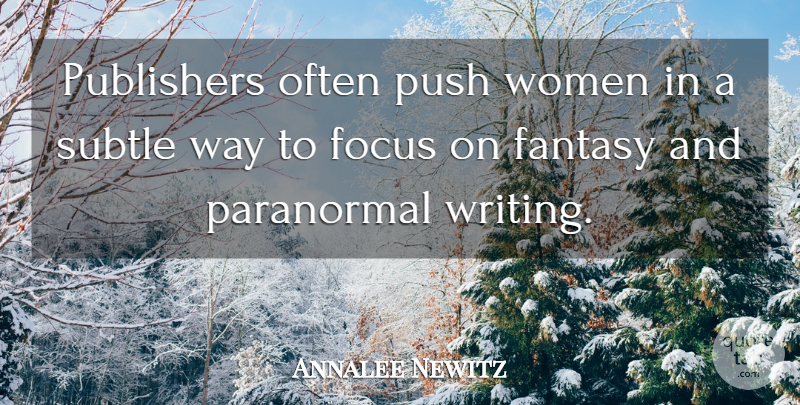 Annalee Newitz Quote About Paranormal, Publishers, Push, Subtle, Women: Publishers Often Push Women In...