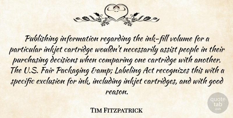 Tim Fitzpatrick Quote About Act, Assist, Comparing, Decisions, Exclusion: Publishing Information Regarding The Ink...