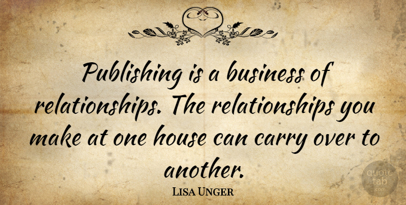 Lisa Unger Quote About Business, Publishing, Relationships: Publishing Is A Business Of...
