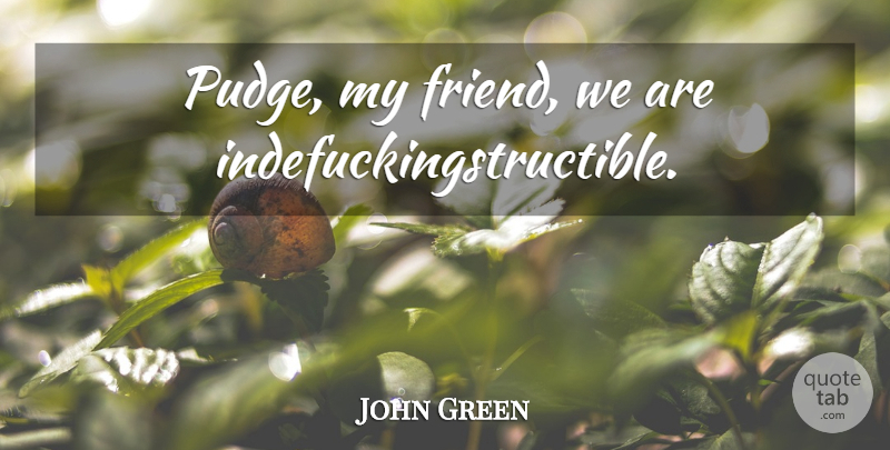 John Green Quote About Pudge, My Friends: Pudge My Friend We Are...