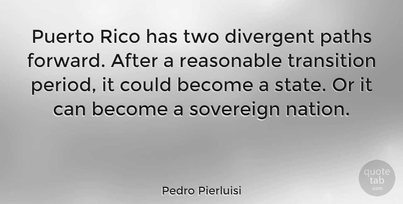 Pedro Pierluisi Quote About Two, Transition, Path: Puerto Rico Has Two Divergent...
