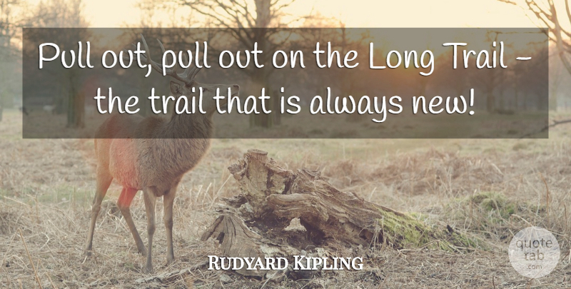 Rudyard Kipling Quote About Pull, Trail: Pull Out Pull Out On...