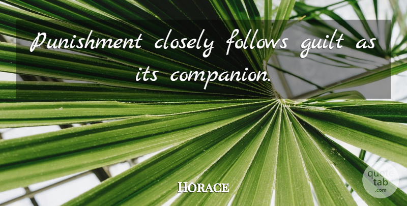 Horace Quote About Punishment, Guilt, Companion: Punishment Closely Follows Guilt As...