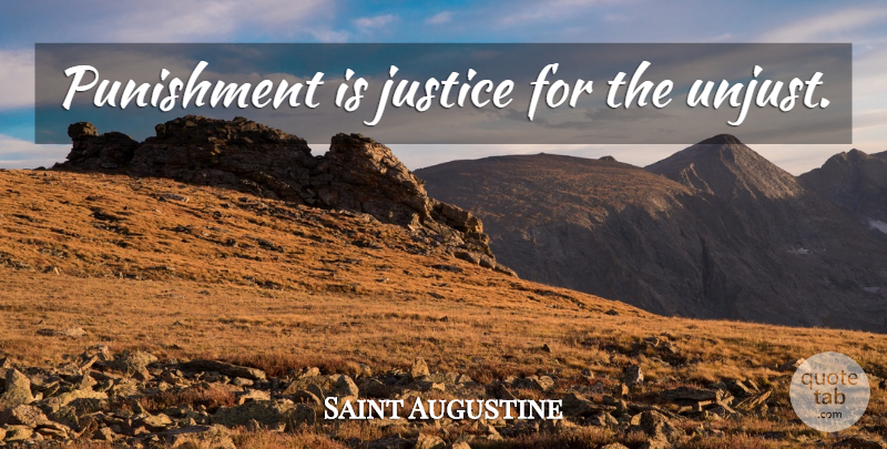 Saint Augustine Quote About Philosophical, Punishment, Justice: Punishment Is Justice For The...