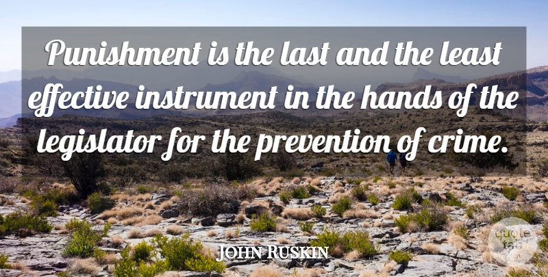 John Ruskin Quote About Punishment, Hands, Prevention: Punishment Is The Last And...