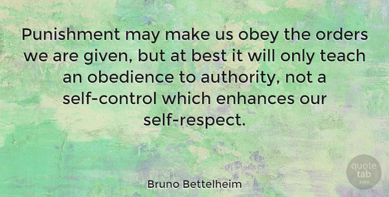 Bruno Bettelheim Quote About Respect, Self, Order: Punishment May Make Us Obey...