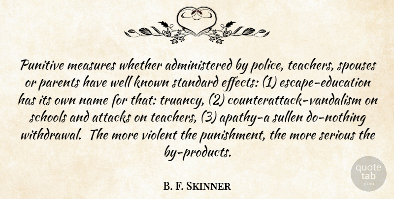 B. F. Skinner Quote About Teacher, School, Punishment: Punitive Measures Whether Administered By...