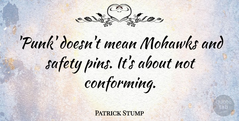 Patrick Stump Quote About Mean, Safety Pins, Mohawks: Punk Doesnt Mean Mohawks And...