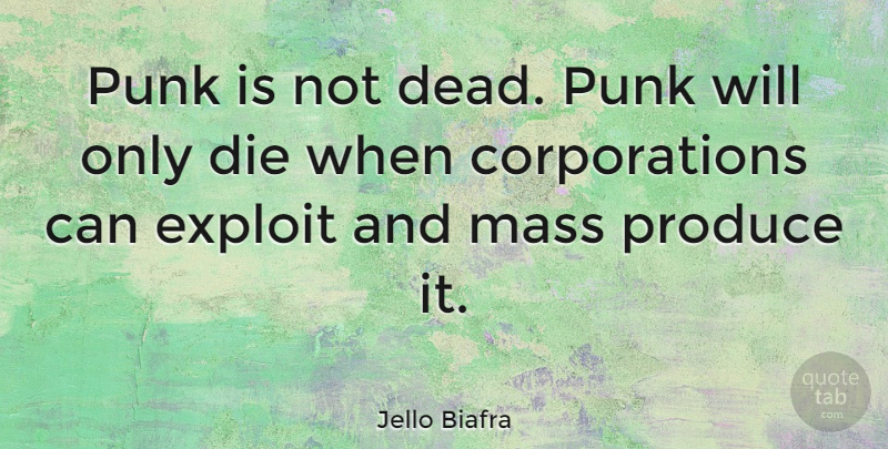 Jello Biafra Quote About Corporations, Punk, Produce: Punk Is Not Dead Punk...