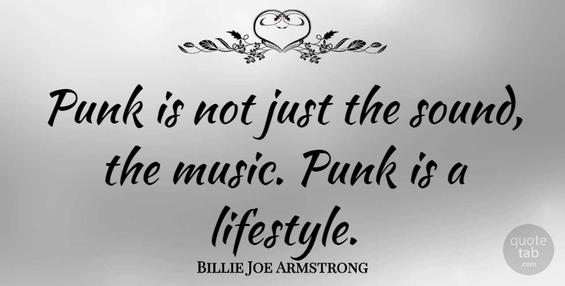 Billie Joe Armstrong Quote About Sound, Punk, Lifestyle: Punk Is Not Just The...