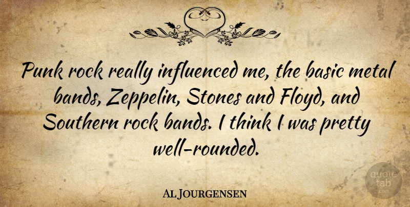 Al Jourgensen Quote About Thinking, Rocks, Southern: Punk Rock Really Influenced Me...
