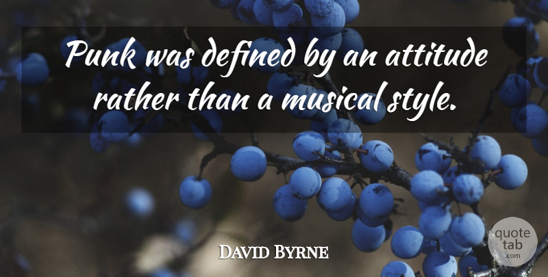 David Byrne Quote About Attitude, Musical, Style: Punk Was Defined By An...