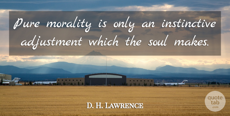 D. H. Lawrence Quote About Wisdom, Soul, Morality: Pure Morality Is Only An...