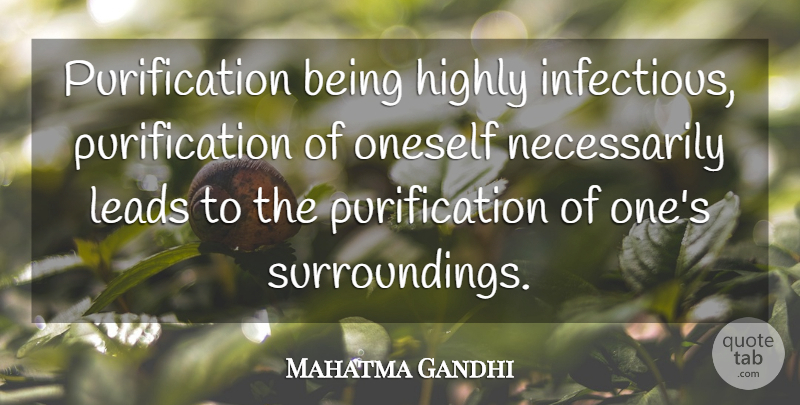 Mahatma Gandhi Quote About Purification, Surroundings, Oneself: Purification Being Highly Infectious Purification...