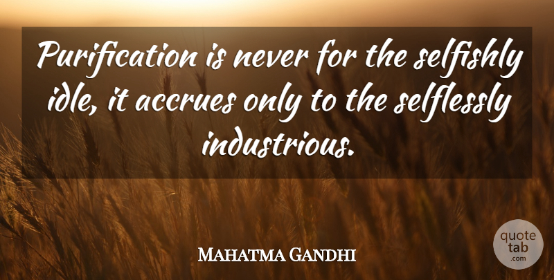 Mahatma Gandhi Quote About Purity, Purification, Idle: Purification Is Never For The...
