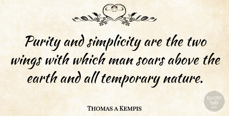 Thomas a Kempis Quote About Simple, Men, Wings: Purity And Simplicity Are The...
