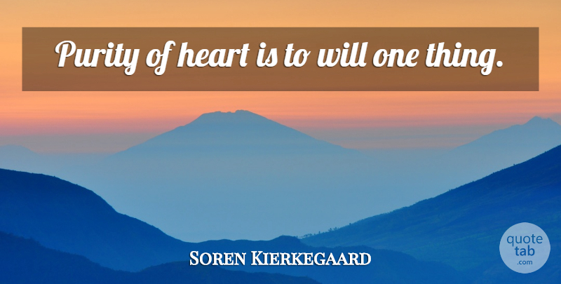 Soren Kierkegaard Quote About Heart, Focus, Purity: Purity Of Heart Is To...